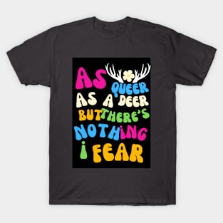 As queer as a deer, but there's nothing I fear (Pride Month) T-Shirt